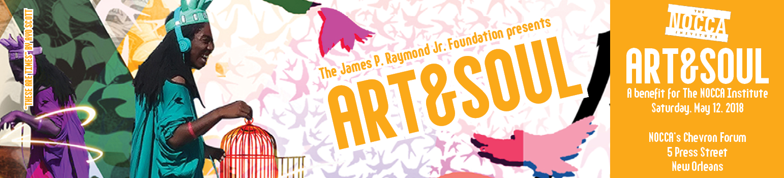 Saturday, May 12: The NOCCA Institute’s annual ART&SOUL gala, sponsored by the James P. Raymond Jr. Foundation